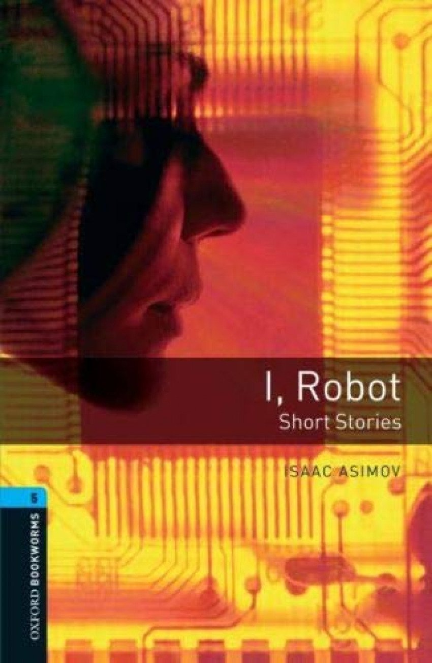 Oxford Bookworms. Stage 5: I	Robot - Short Stories Edition