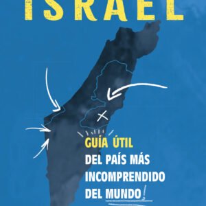 ISRAEL. GUIA UTIL DEL PAIS MAS INCOMPRENDIDO DEL MUNDO